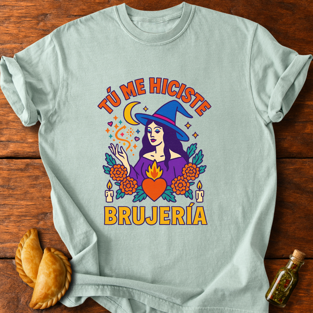 Tú Me Hiciste Brujería T-Shirt