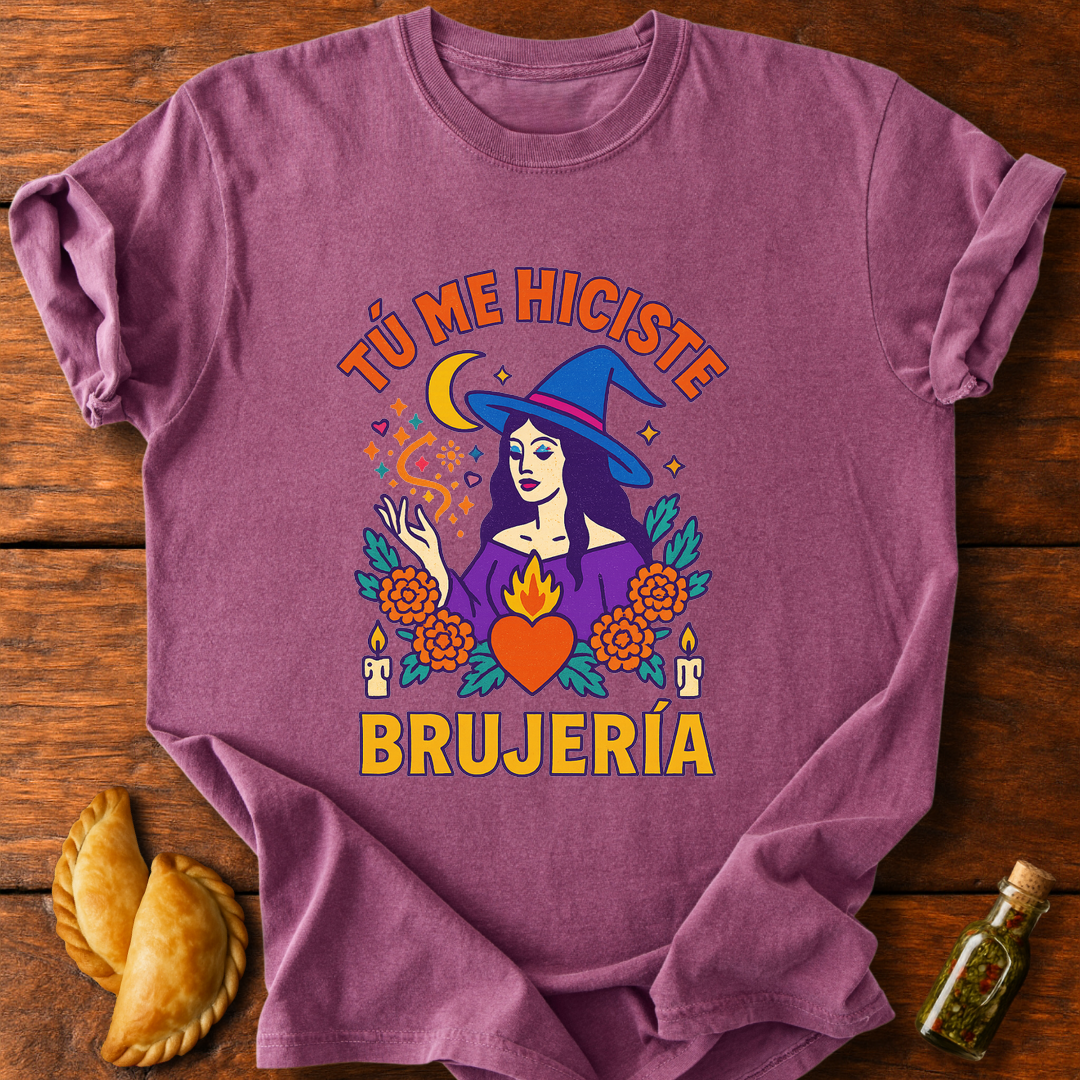 Tú Me Hiciste Brujería T-Shirt