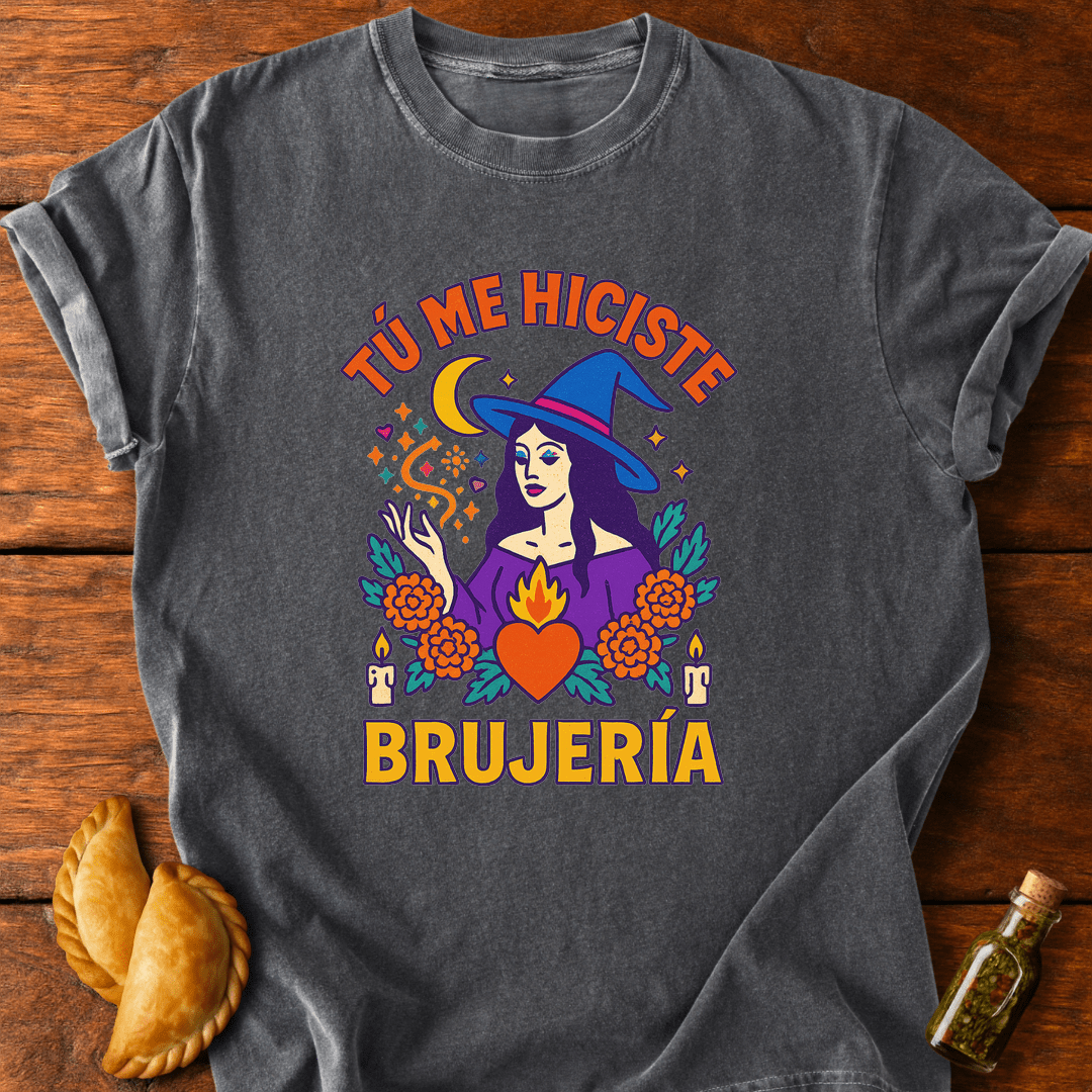 Tú Me Hiciste Brujería T-Shirt