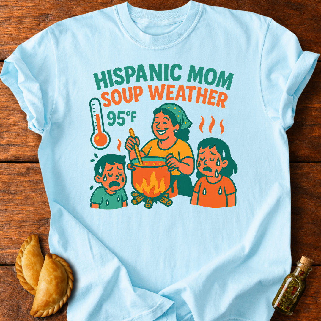 Hispanic Mom Soup Weather T-Shirt
