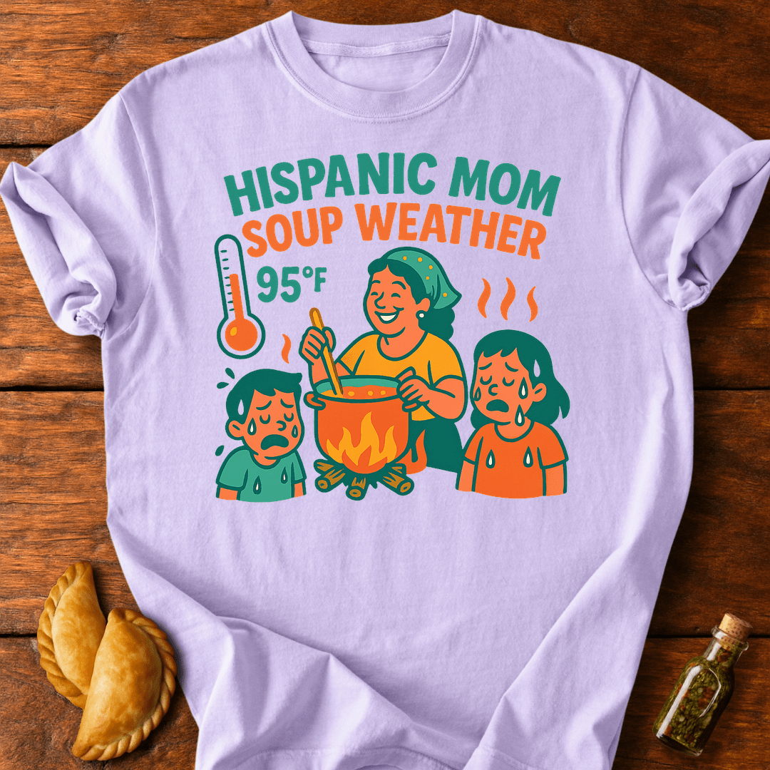 Hispanic Mom Soup Weather T-Shirt