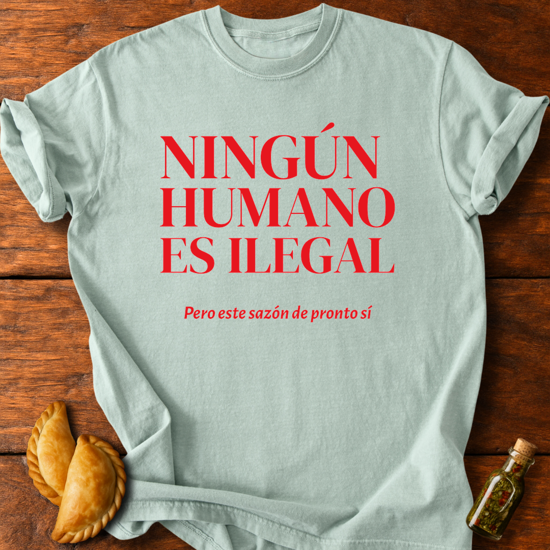 Ningún Humano Es Ilegal Pero Este Sazón De Pronto Sí T-Shirt