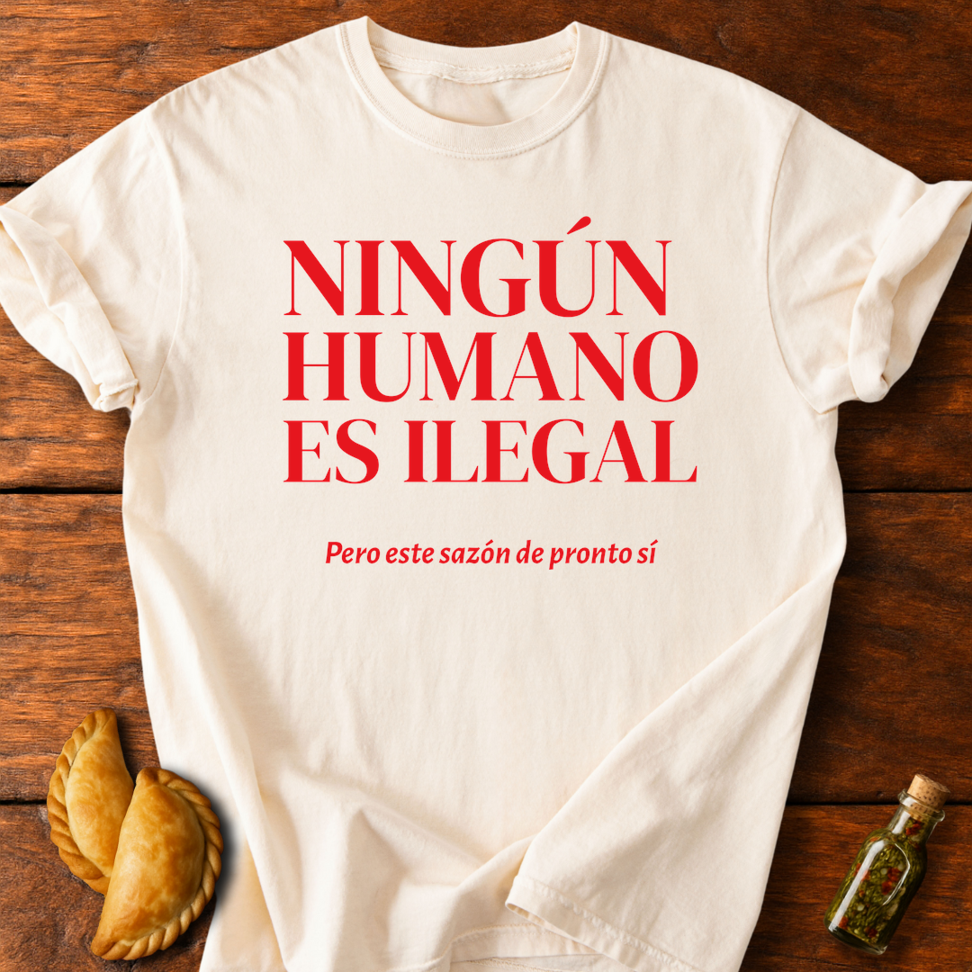 Ningún Humano Es Ilegal Pero Este Sazón De Pronto Sí T-Shirt