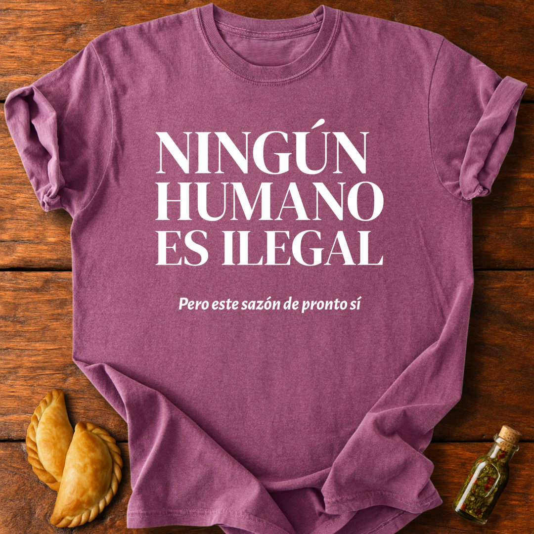 Ningún Humano Es Ilegal Pero Este Sazón De Pronto Sí T-Shirt