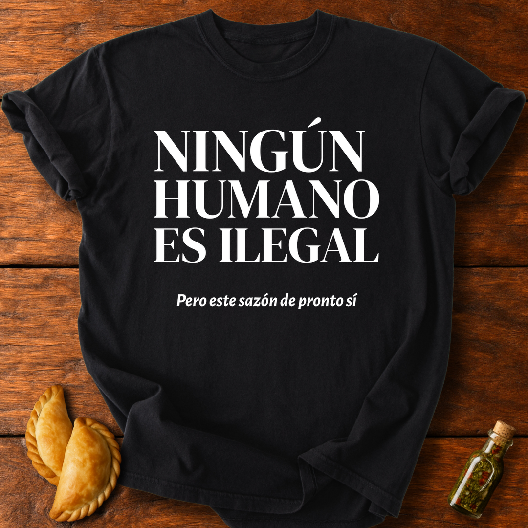 Ningún Humano Es Ilegal Pero Este Sazón De Pronto Sí T-Shirt