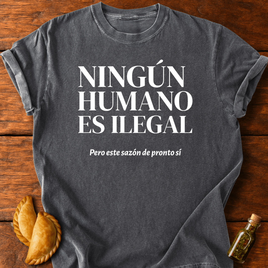 Ningún Humano Es Ilegal Pero Este Sazón De Pronto Sí T-Shirt