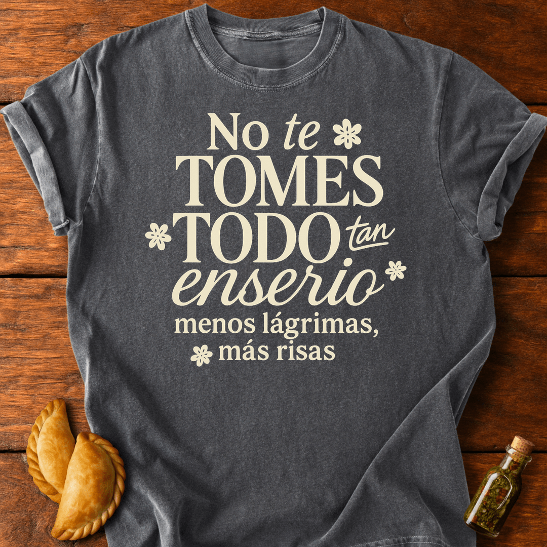 No Te Tomes Todo Tan Enserio T-Shirt