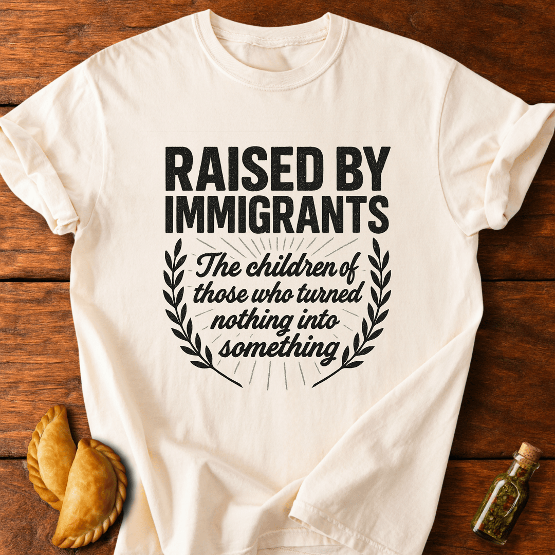 Raised By Immigrants T-Shirt