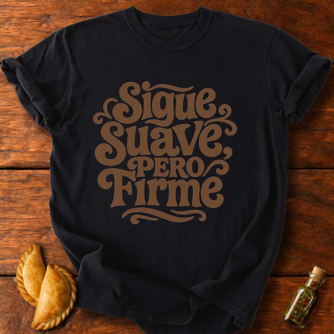 Sigue Suave Pero Firme T-Shirt