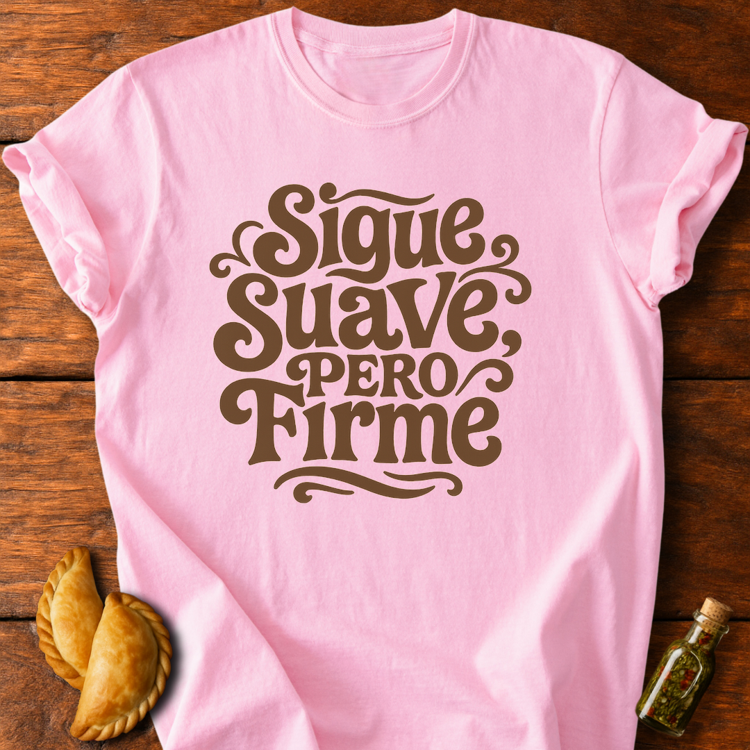 Sigue Suave Pero Firme T-Shirt