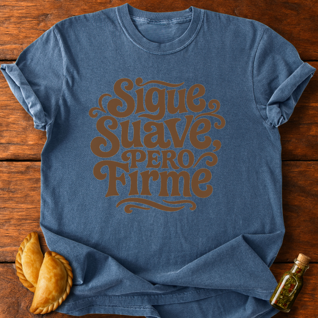 Sigue Suave Pero Firme T-Shirt