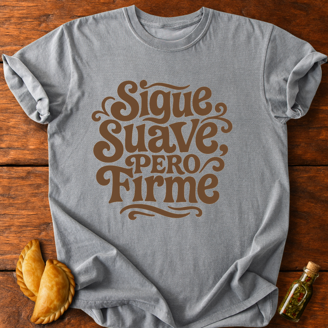 Sigue Suave Pero Firme T-Shirt