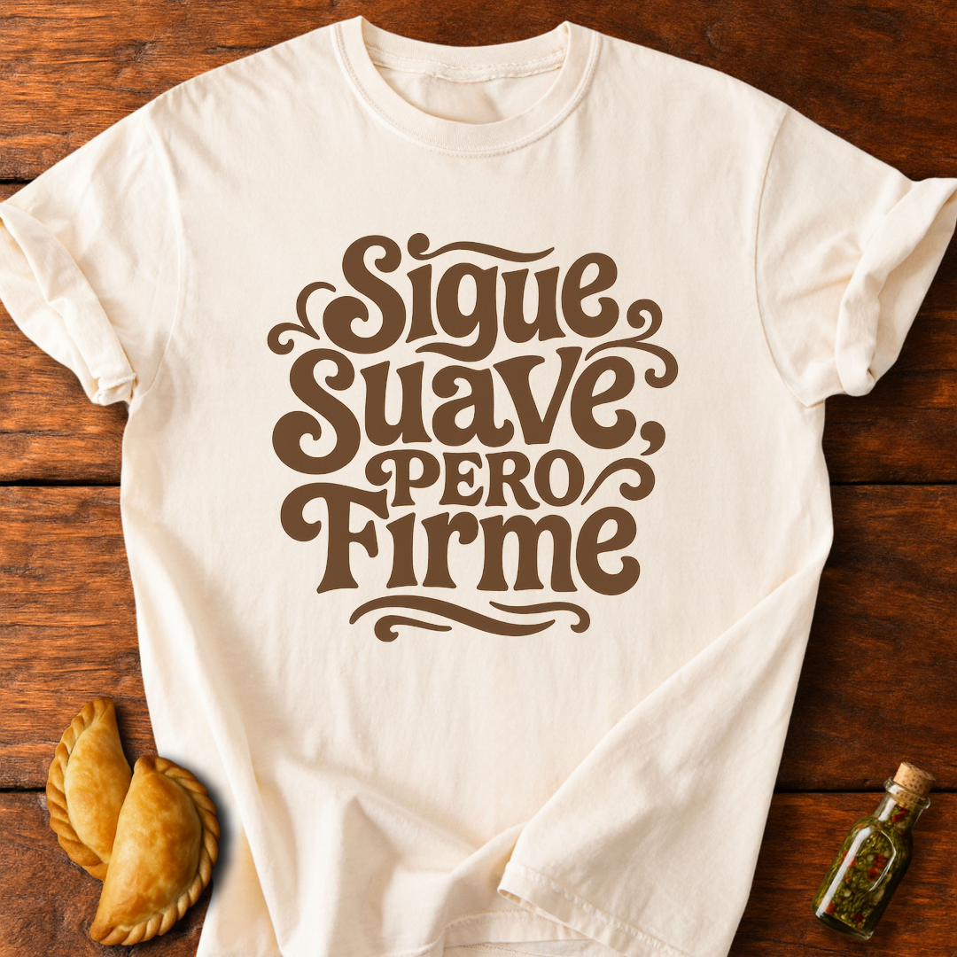 Sigue Suave Pero Firme T-Shirt