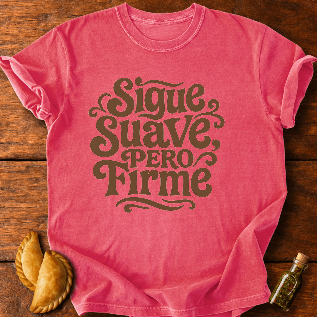 Sigue Suave Pero Firme T-Shirt