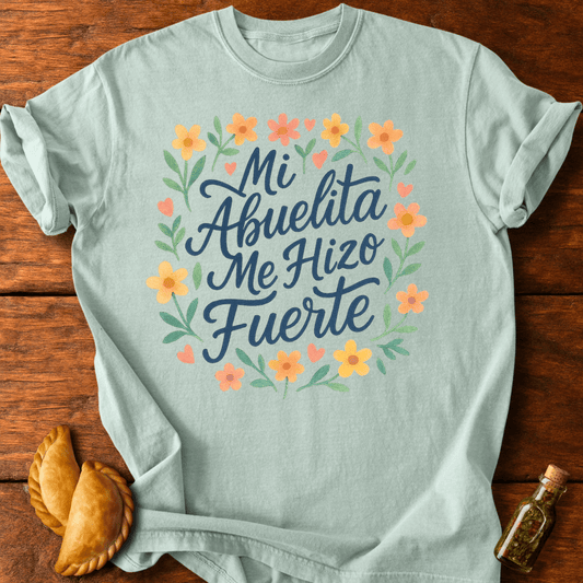 Mi Abuelita Me Hizo Fuerte T-Shirt