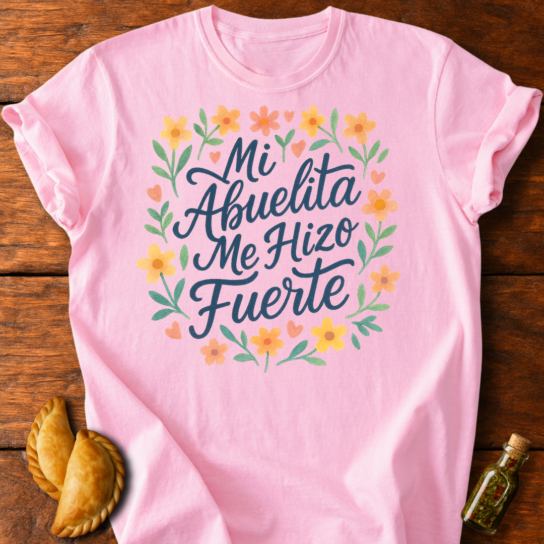 Mi Abuelita Me Hizo Fuerte T-Shirt