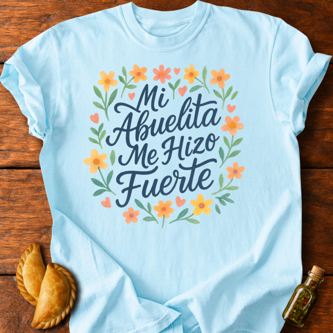 Mi Abuelita Me Hizo Fuerte T-Shirt