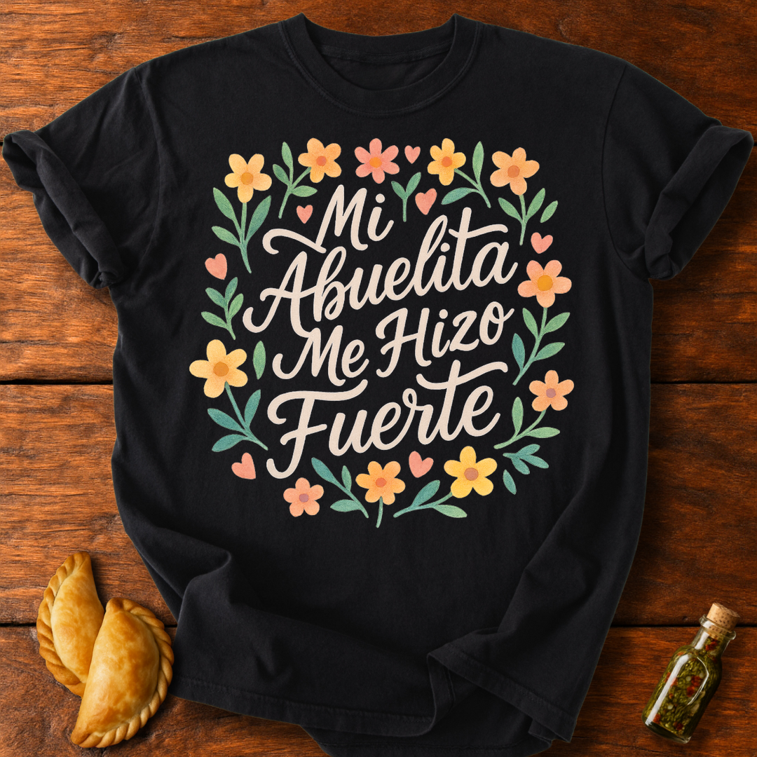 Mi Abuelita Me Hizo Fuerte T-Shirt