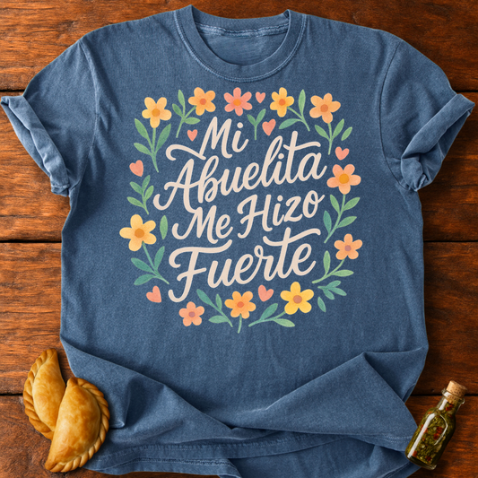 Mi Abuelita Me Hizo Fuerte T-Shirt
