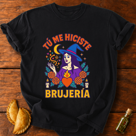 Tú Me Hiciste Brujería T-Shirt