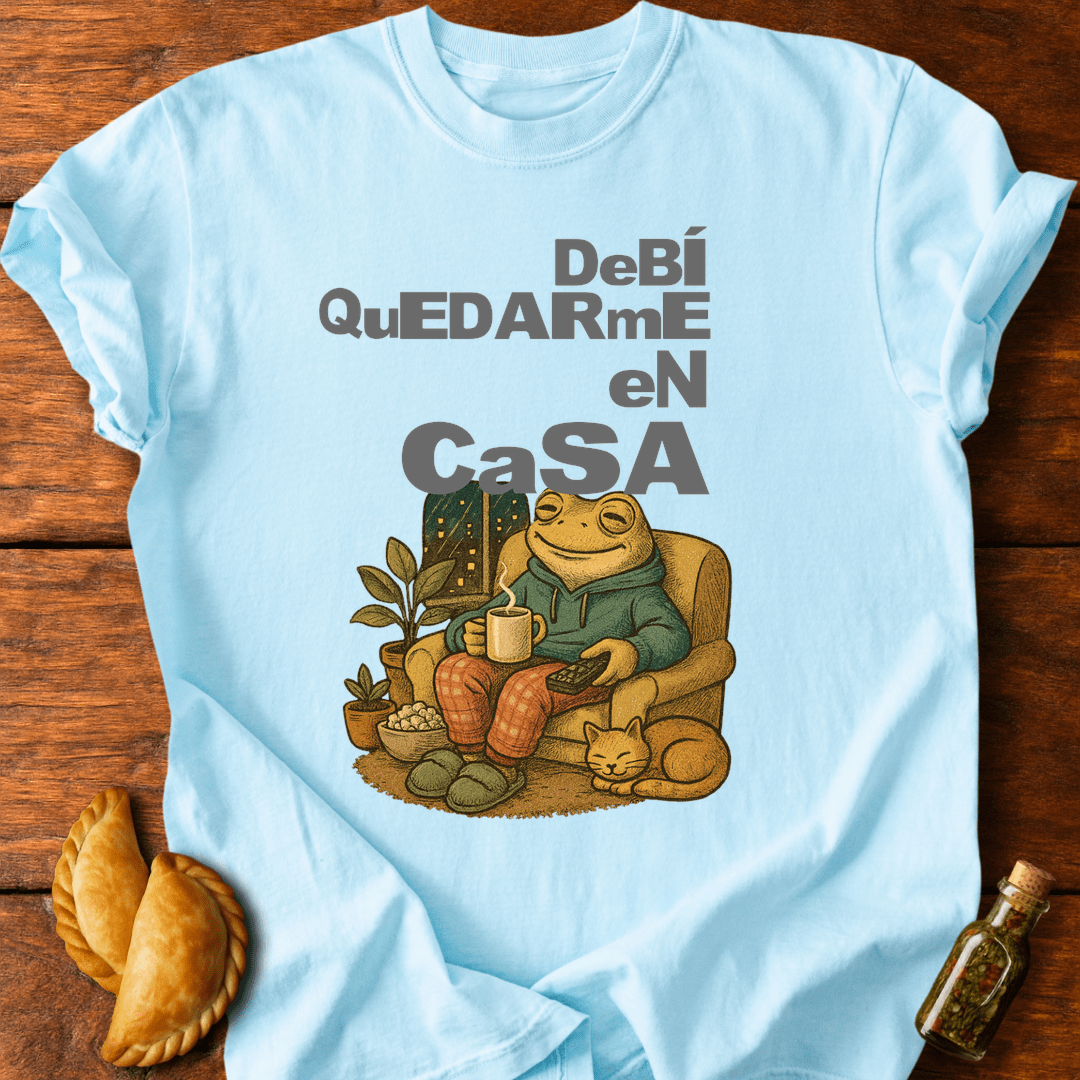 Debí Quedarme En Casa T-Shirt