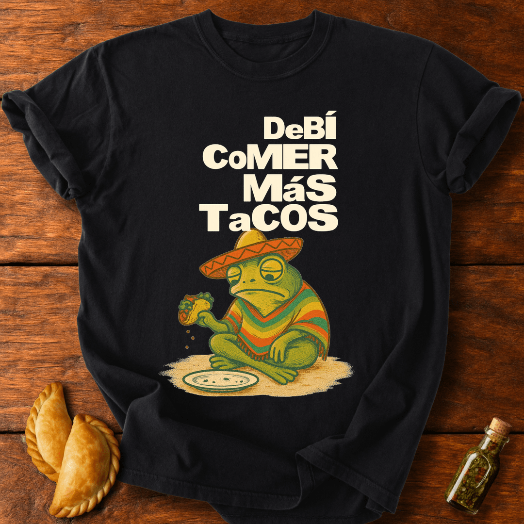 Debí Comer Más Tacos T-Shirt