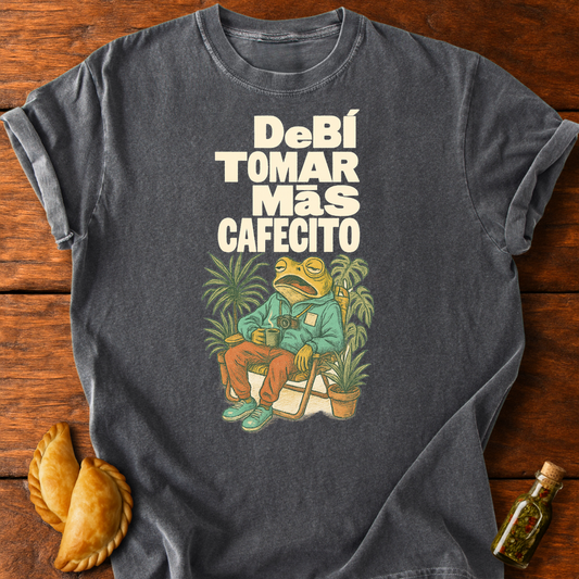 Debí Tomar Más Cafecito T-Shirt