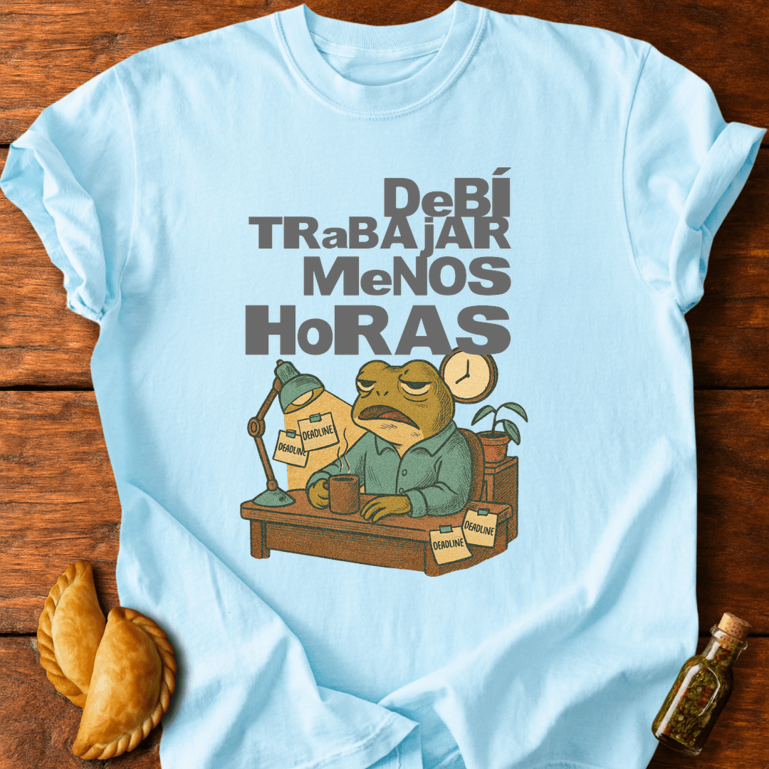 Debí Trabajar Menos Horas T-Shirt