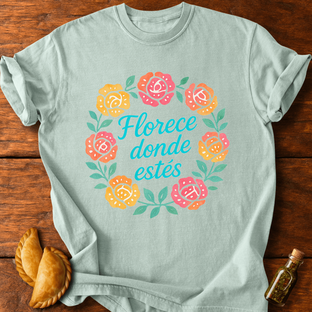Florece Donde Estés T-Shirt