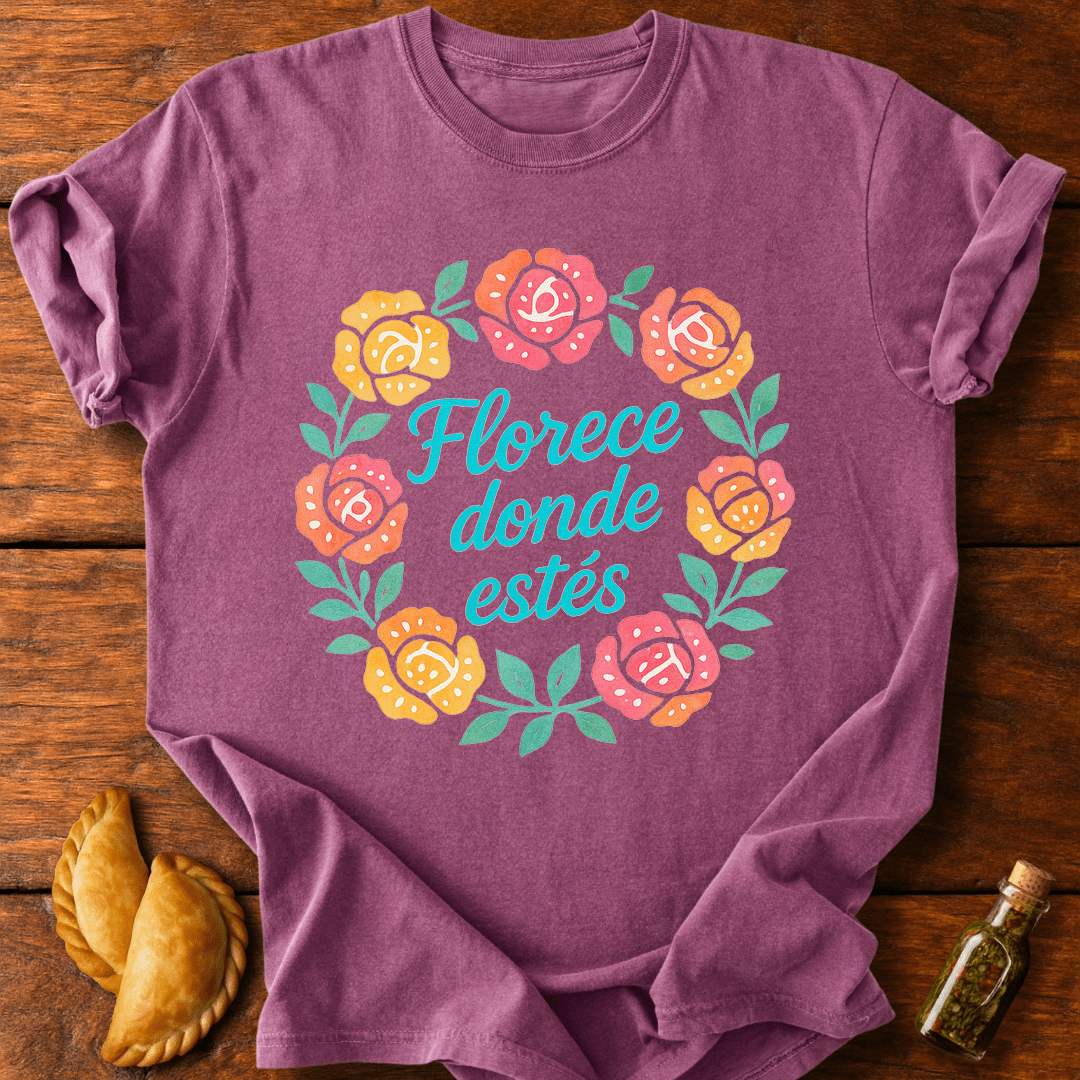 Florece Donde Estés T-Shirt