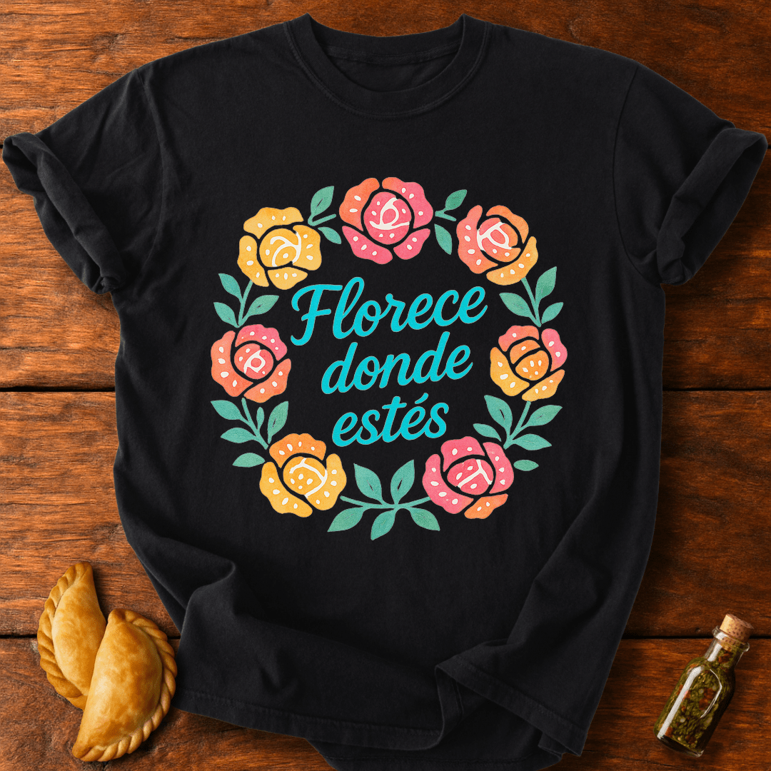 Florece Donde Estés T-Shirt