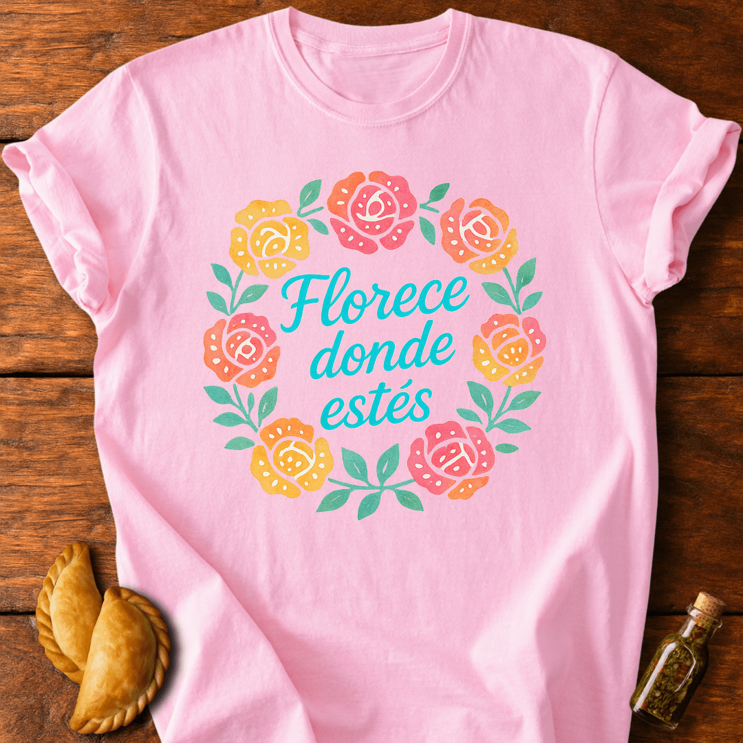 Florece Donde Estés T-Shirt