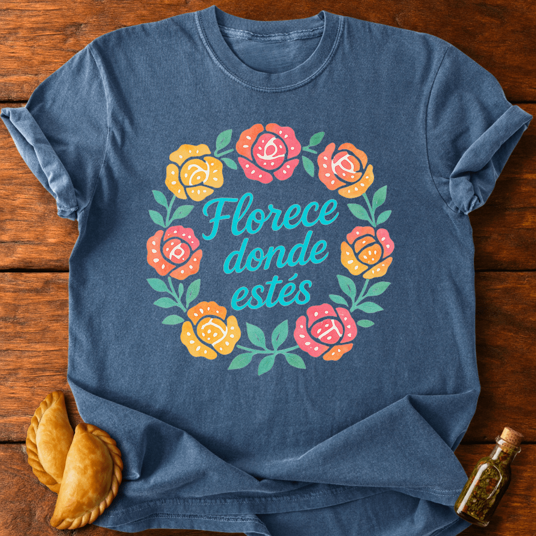 Florece Donde Estés T-Shirt