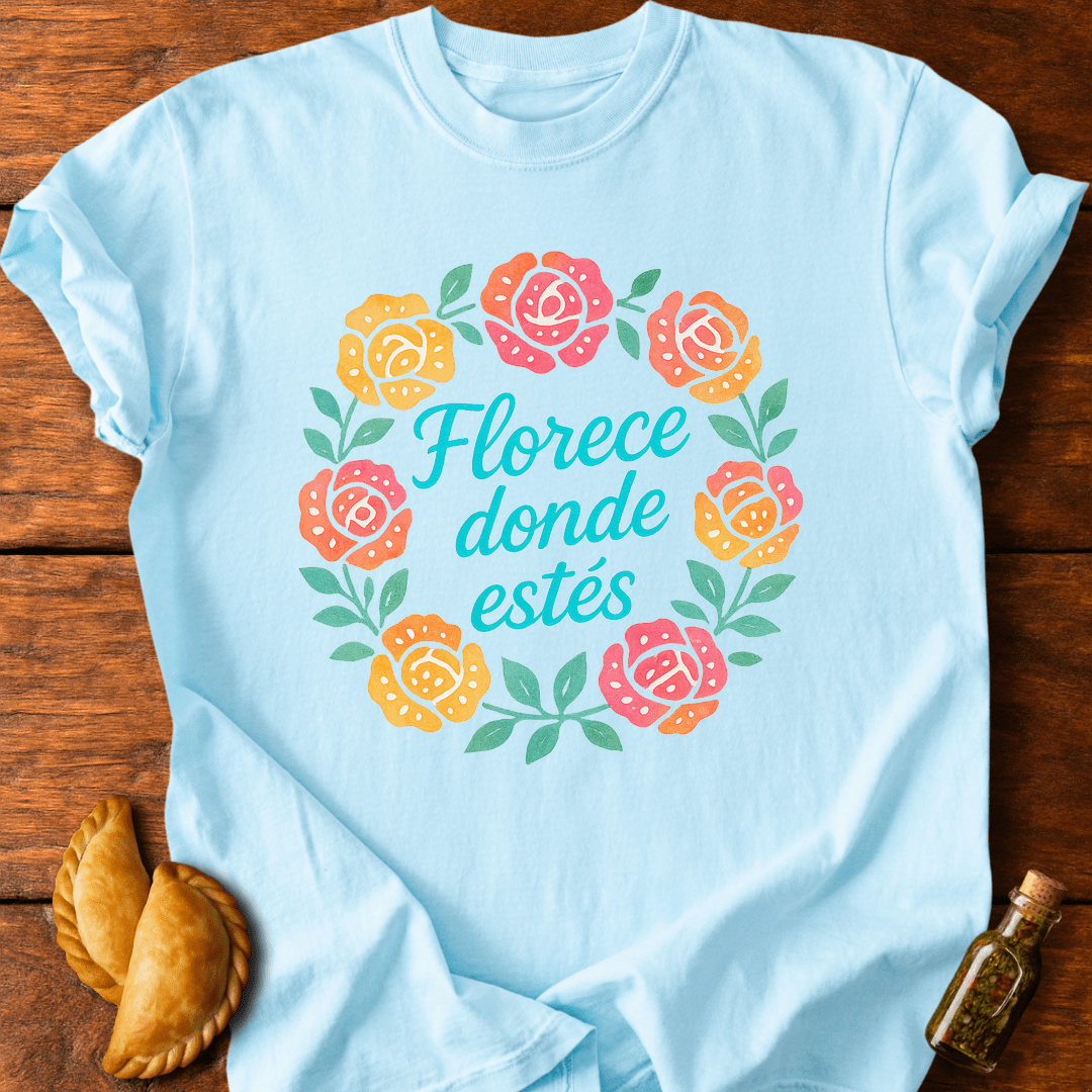 Florece Donde Estés T-Shirt