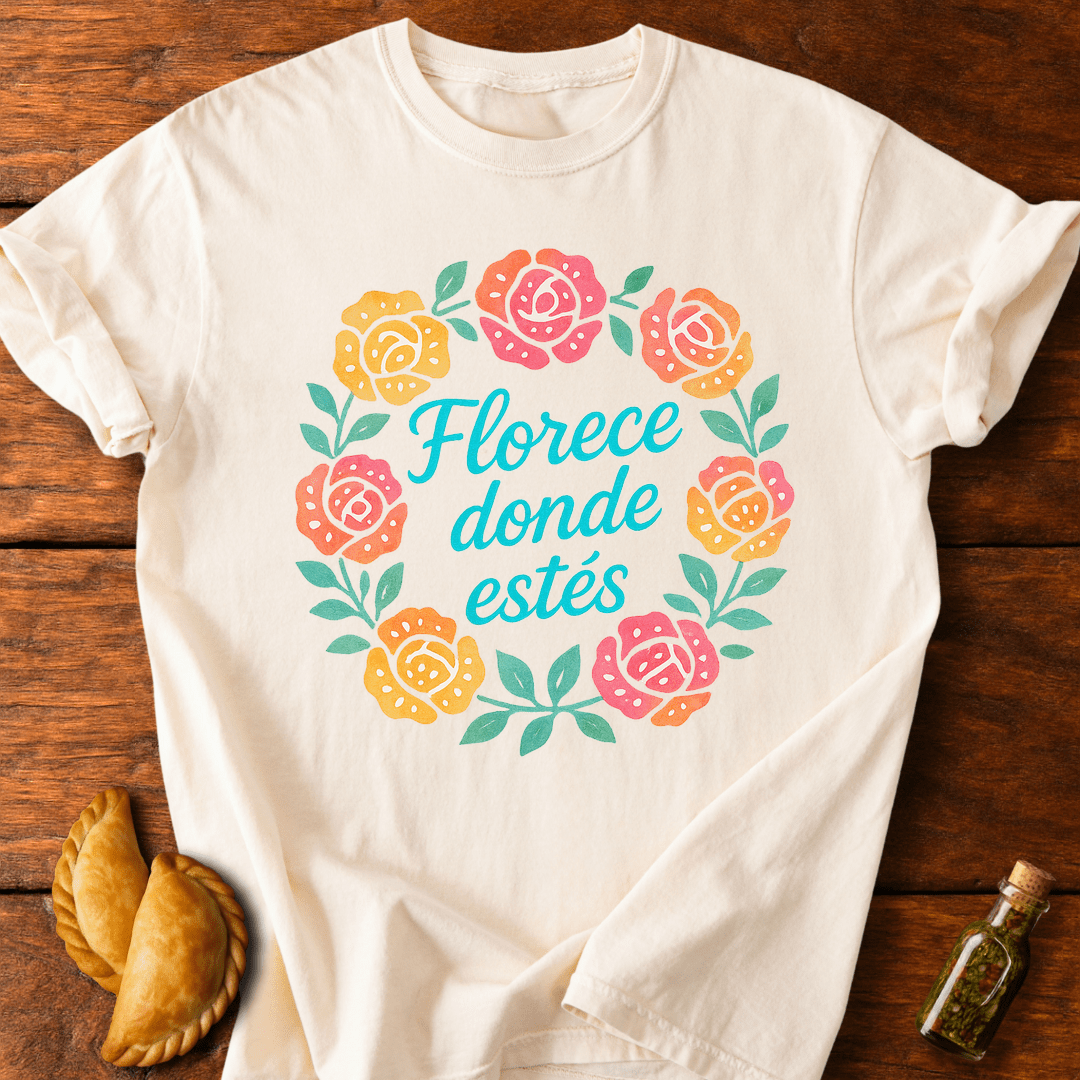 Florece Donde Estés T-Shirt
