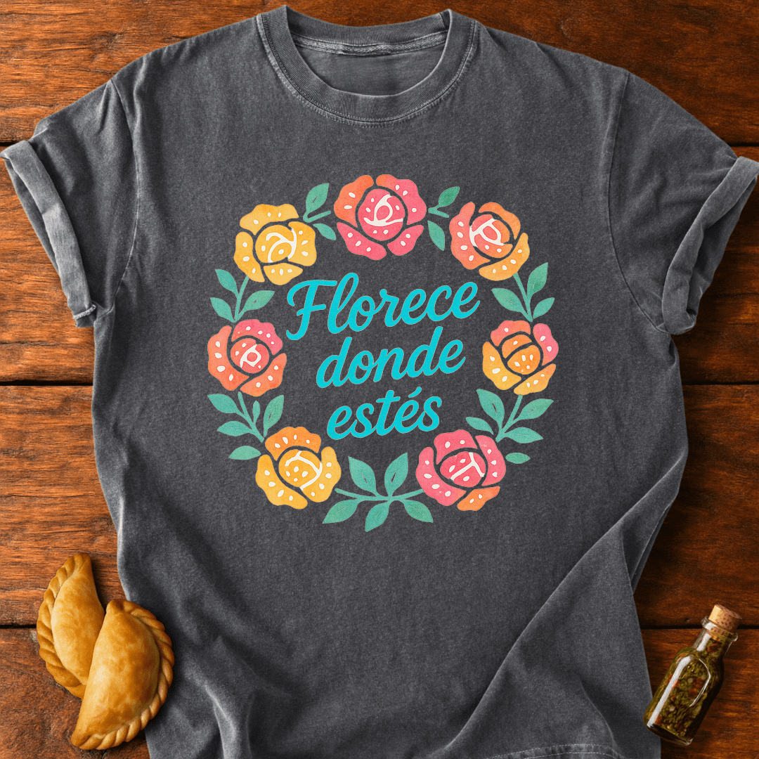 Florece Donde Estés T-Shirt