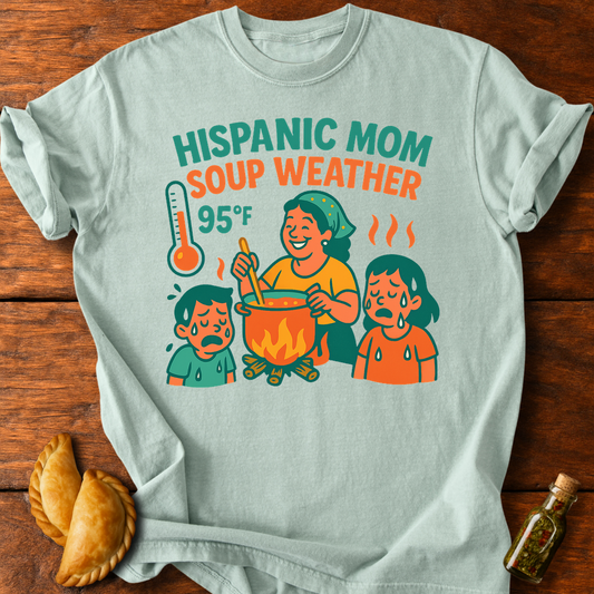 Hispanic Mom Soup Weather T-Shirt