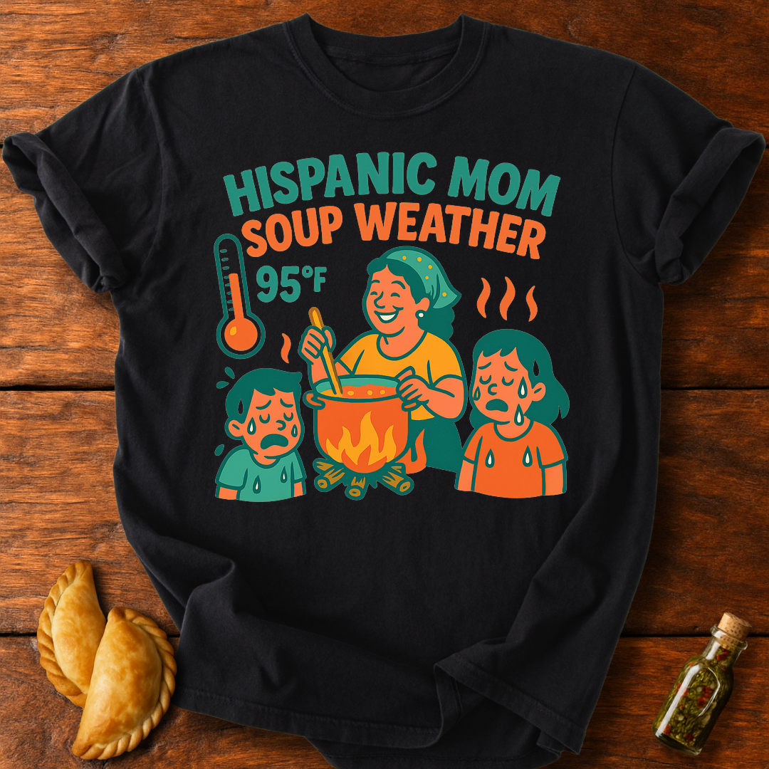 Hispanic Mom Soup Weather T-Shirt