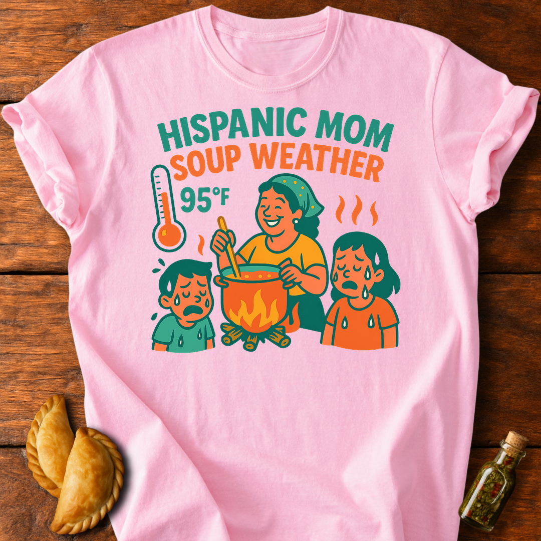 Hispanic Mom Soup Weather T-Shirt