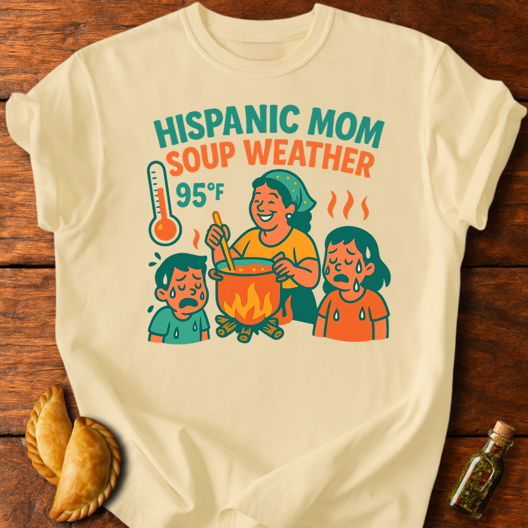 Hispanic Mom Soup Weather T-Shirt