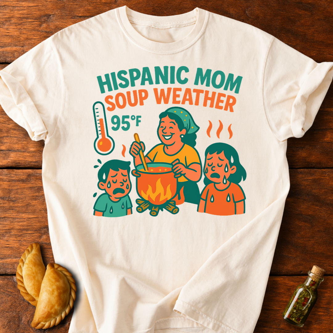 Hispanic Mom Soup Weather T-Shirt