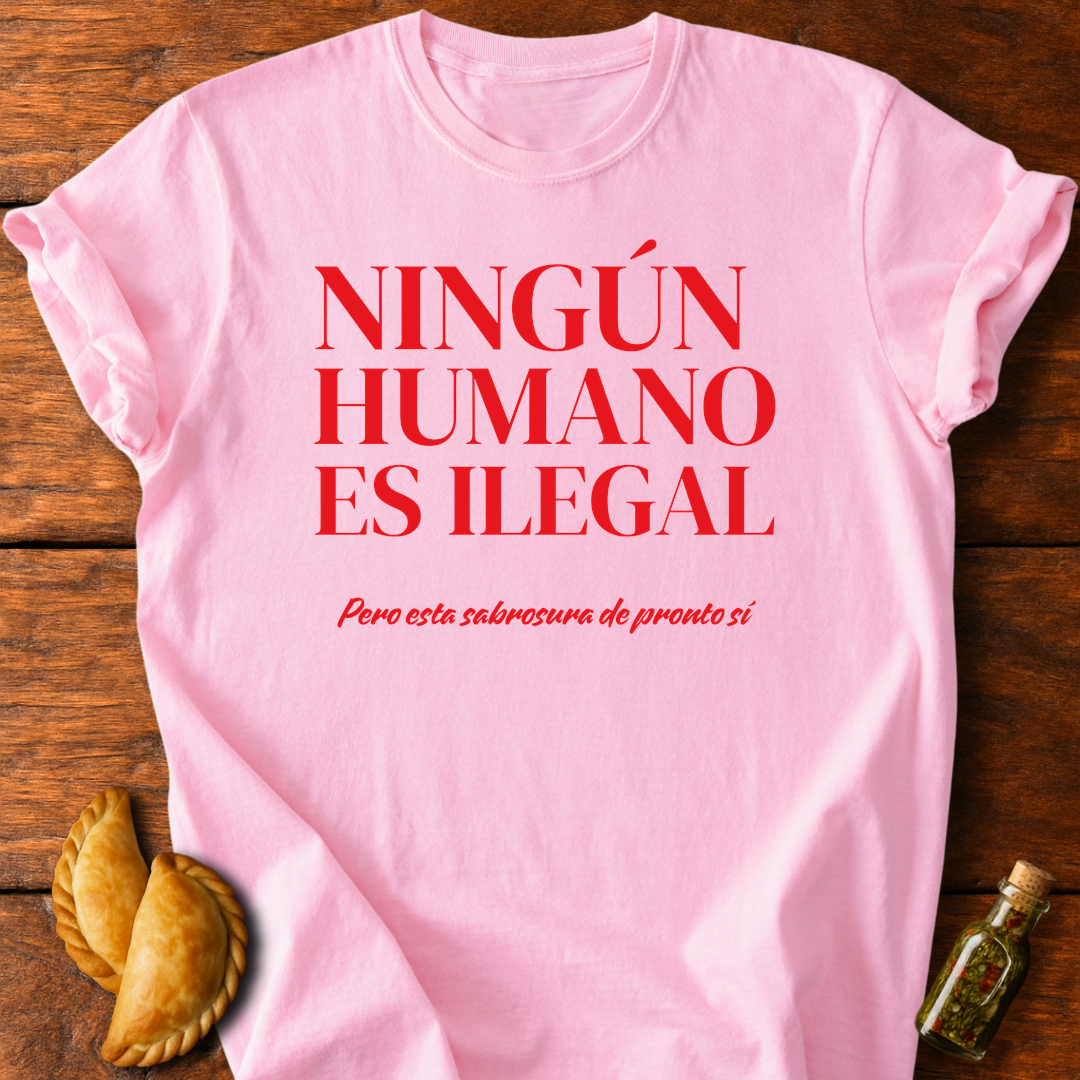 Ningún Humano Es Ilegal Pero Esta Sabrosura De Pronto Sí T-Shirt