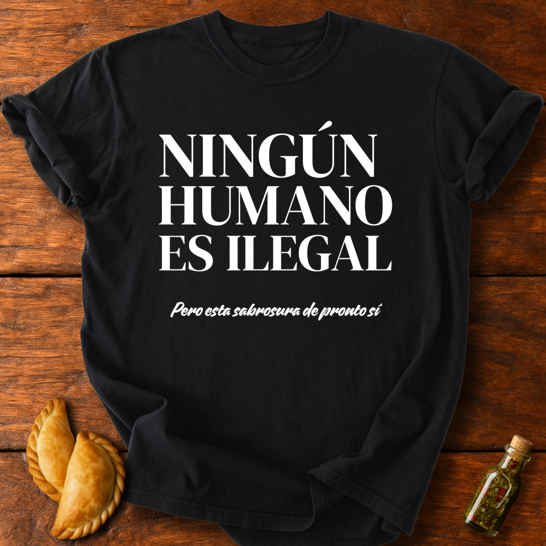 Ningún Humano Es Ilegal Pero Esta Sabrosura De Pronto Sí T-Shirt