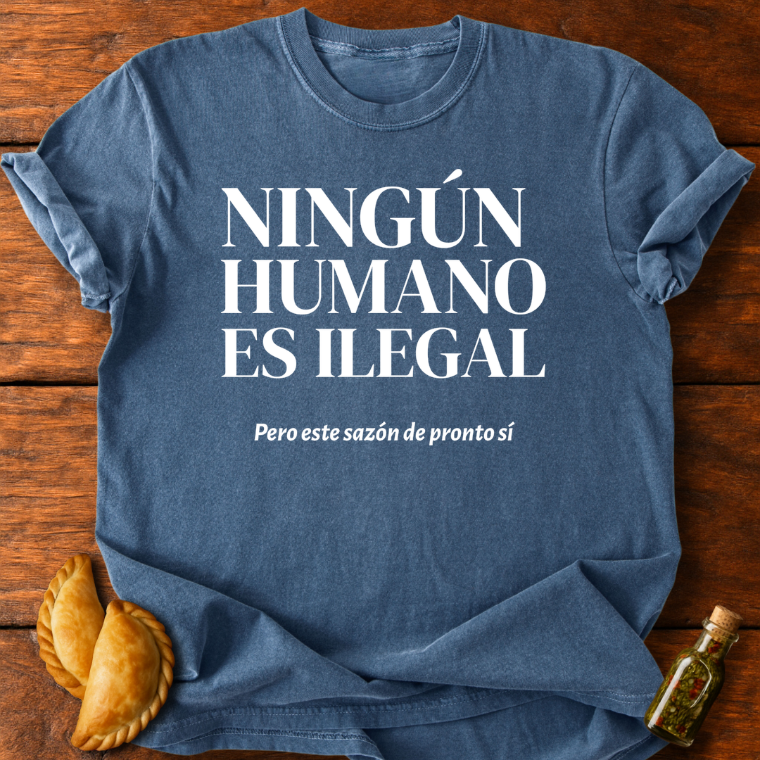 Ningún Humano Es Ilegal Pero Este Sazón De Pronto Sí T-Shirt