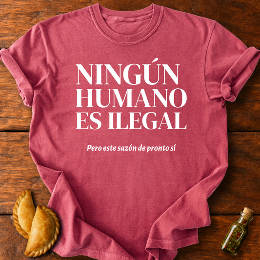 Ningún Humano Es Ilegal Pero Este Sazón De Pronto Sí T-Shirt