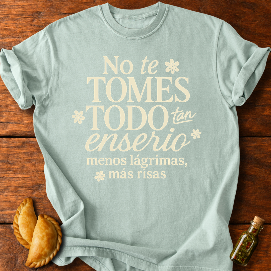 No Te Tomes Todo Tan Enserio T-Shirt