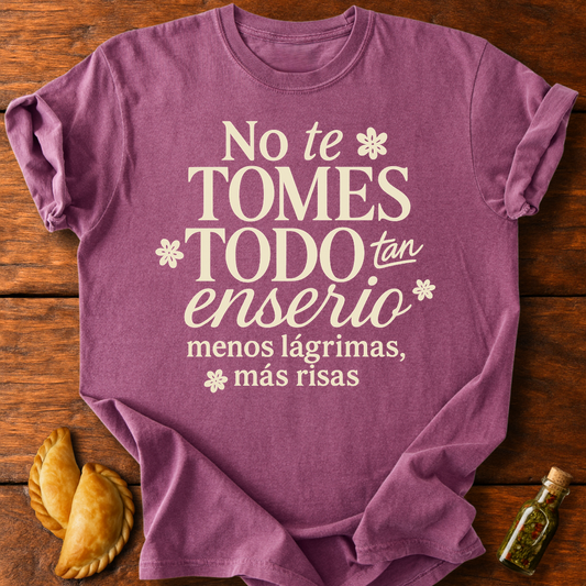 No Te Tomes Todo Tan Enserio T-Shirt