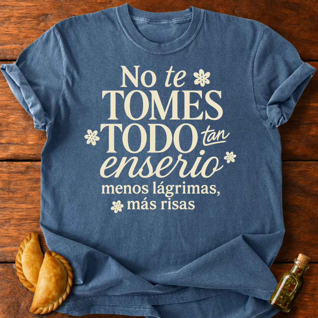 No Te Tomes Todo Tan Enserio T-Shirt