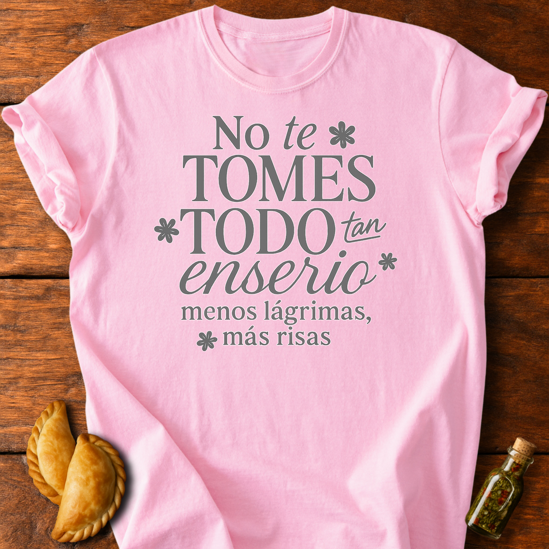 No Te Tomes Todo Tan Enserio T-Shirt