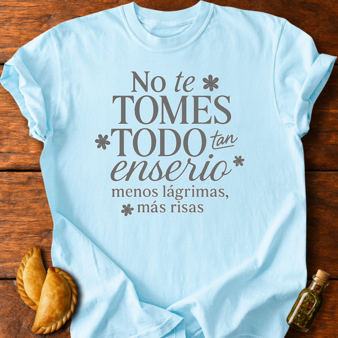 No Te Tomes Todo Tan Enserio T-Shirt
